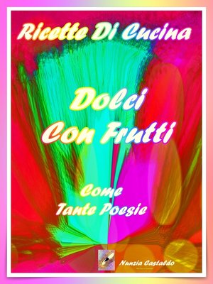 cover image of Ricette Di Cucina Dolci Con Frutti Come Tante Poesie